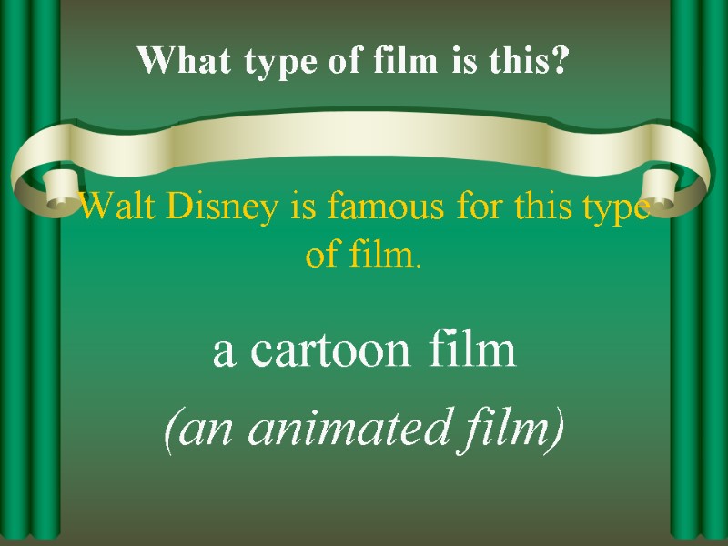 Walt Disney is famous for this type of film. a cartoon film (an animated